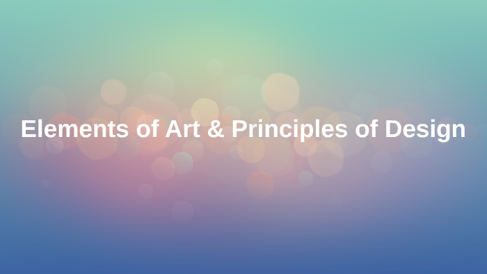 Elements of Art & Principles of Design by Kaylee Hayden on Prezi