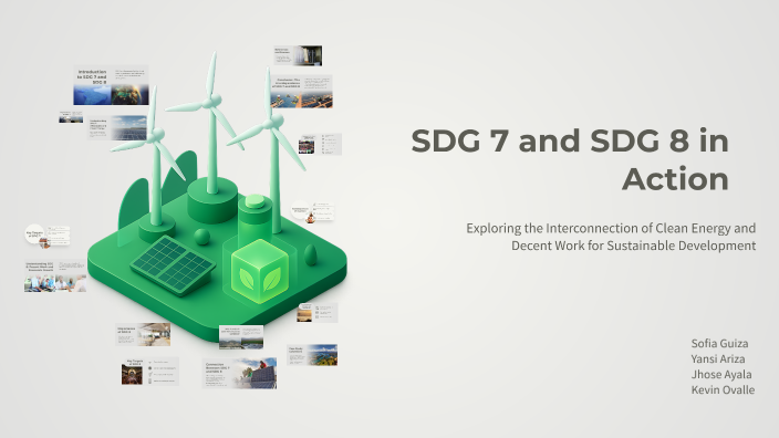 SDG 7 and SDG 8 in Action by Sara Sofia Guiza Franco on Prezi