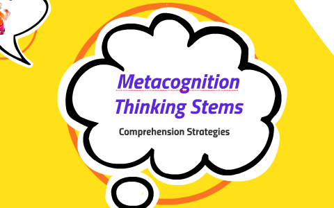 Metacognition Thinking Stems By Kimber Tate On Prezi