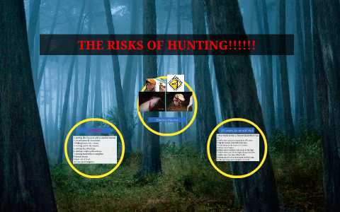 Hunt Risks Gardeining THE RISKS OF HUNTING!!!!!! by Kaleb Mallet on Prezi