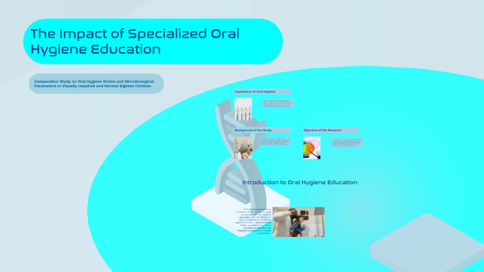 The Impact of Specialized Oral Hygiene Education by HAFSA SHAIKH on Prezi