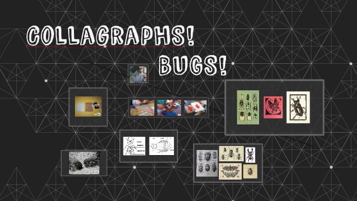 Collagraph Bug Collagraphs! Bugs! by Stephanie Blair on Prezi