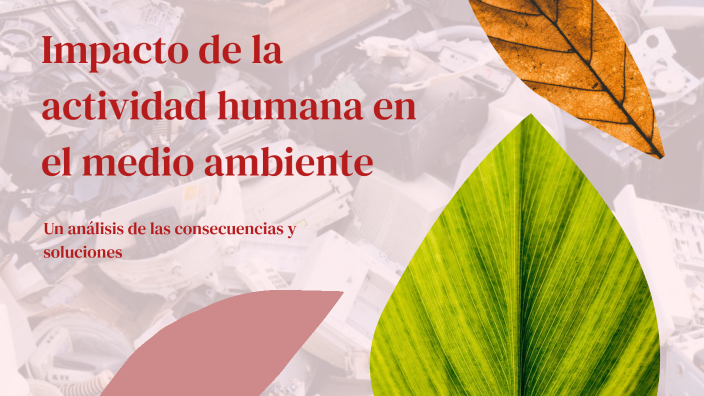 Impacto de la actividad humana en el medio ambiente by Karen Nicole ...