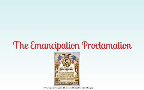 Proclamation Act Project Emancipation Proclamation Project by Brianna Yusiewicz on Prezi