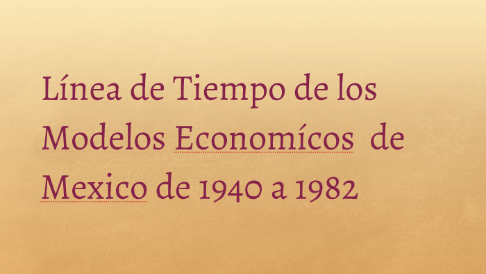 Linea Del Tiempo De Los Modelos Economicos En Mexico De 1940 A 1982 Images 6356