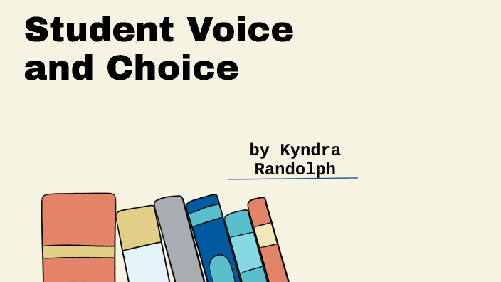 Student Voice and Choice by Kyndra Randolph on Prezi
