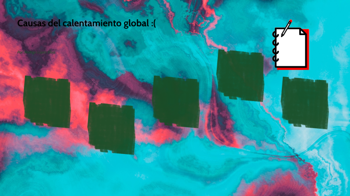 Causas del calentamiento global by Rodrigo Lopez Silva on Prezi