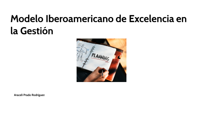 MODELO IBEROAMERICANO DE EXCELENCIA EN LA GESTIÓN By Araceli Prado On Prezi