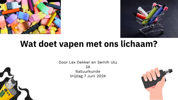 Wat doet vapen met ons lichaam? by Lex Dekker on Prezi