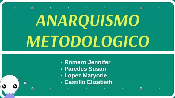 ANARQUISMO METODOLOGICO by Aisu desu on Prezi