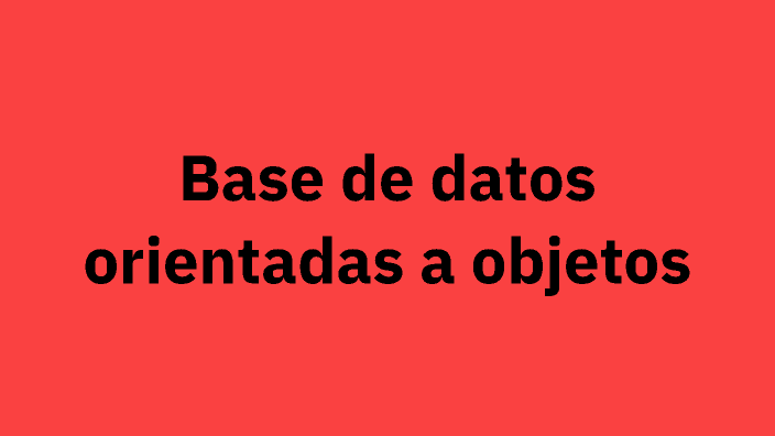Base de datos orientados a objetos by Ignacio Pedrosa Ruíz on Prezi
