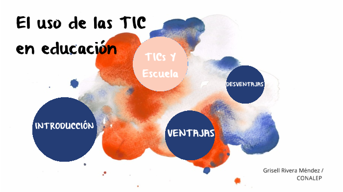 El uso de las TIC en educación by GRISELL RIVERA MENDEZ on Prezi