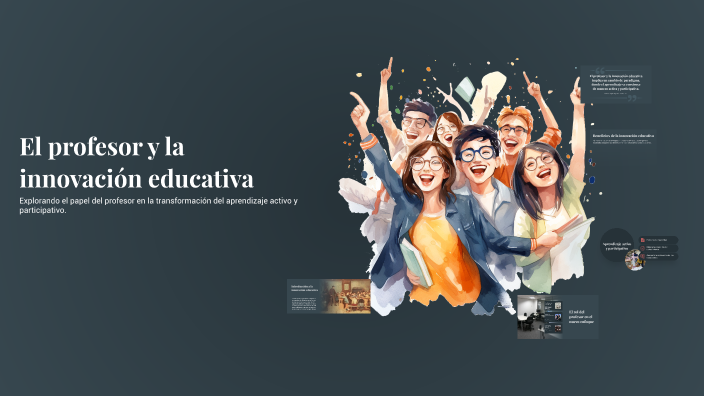El profesor y la innovación educativa by jose alonso pallin perez on Prezi