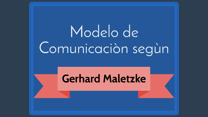 Modelo de comunicaciòn de Gerhard Maletzke by Dany Chajon on Prezi Next