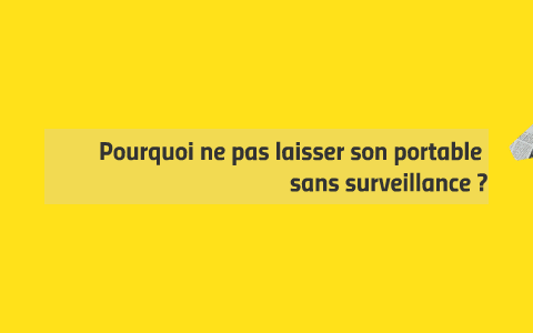 Pourquoi ne pas laisser son portable sans surveillance ? by José Nano