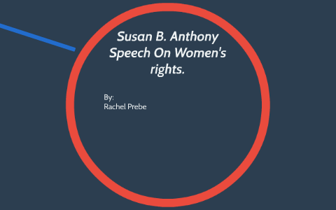 Susan B Anthony Speech On Women S Rights By Rachel Prebe On Prezi Susan B Anthony Speech On Women S Rights By Rachel Prebe On Prezi