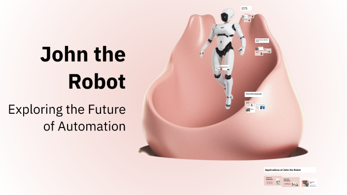John the Robot by Justin Dowling on Prezi