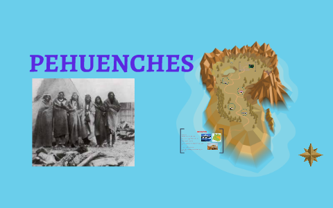 PEHUENCHES by Olguita Pizarro on Prezi