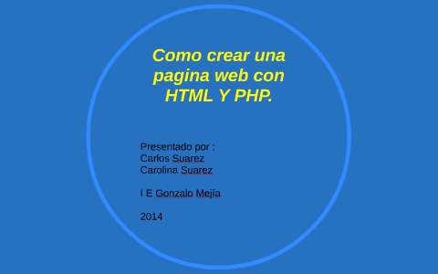 Como crear una pagina web con HTML Y PHP. by Carlos Suarez on Prezi