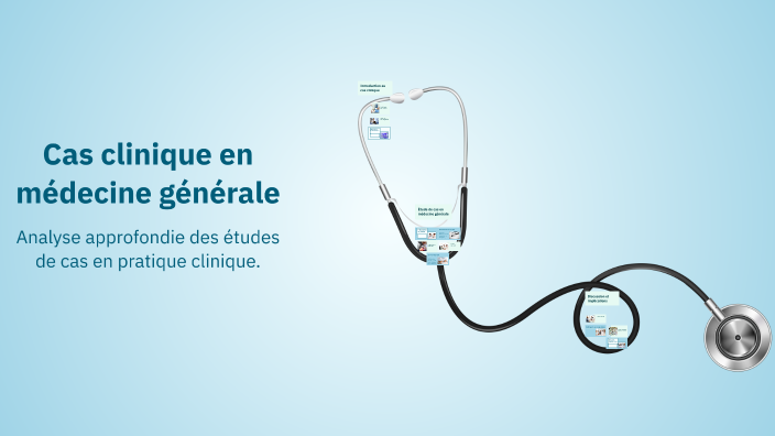Cas clinique en médecine générale by louhann Bachekour on Prezi