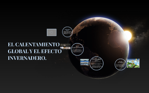 EL CALENTAMIENTO GLOBAL Y EL EFECTO INVERNADERO. by Panchoo Villa on Prezi