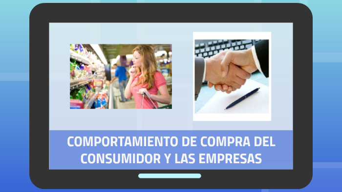 COMPORTAMIENTO DE COMPRA DEL CONSUMIDOR Y LAS EMPRESAS by Evelyn MC on  Prezi Next