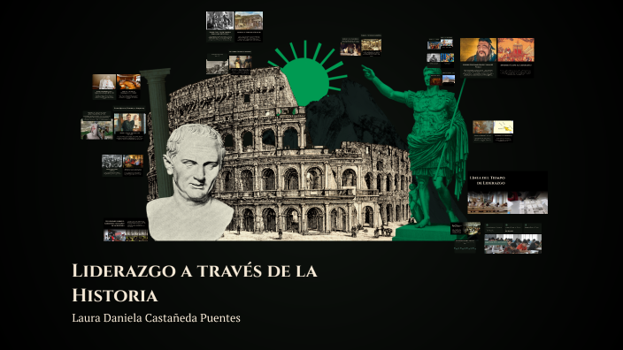 Liderazgo a través de la Historia by Daniela Puentes on Prezi