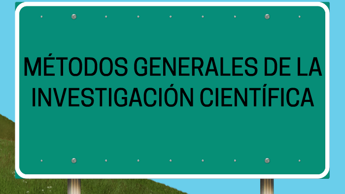 MÉTODOS GENERALES DE LA INVESTIGACIÓN CIENTÍFICA by jose