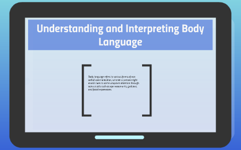 Understanding and Interpreting Body Language by Jerome Jasper on Prezi