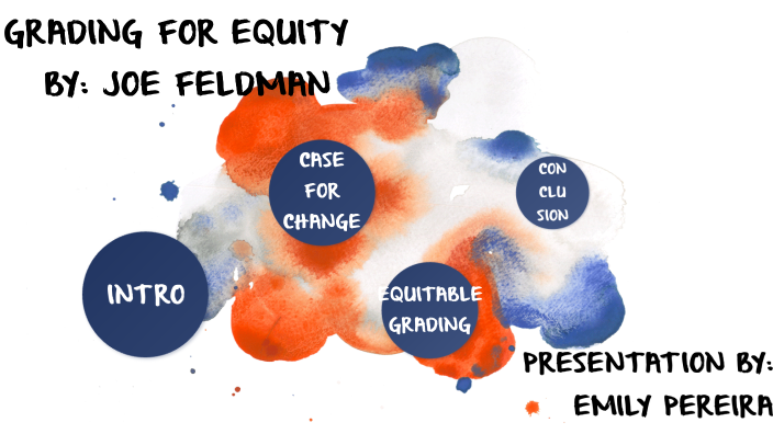 GRADING FOR EQUITY BY: JOE FELDMAN by Emily Pereira on Prezi