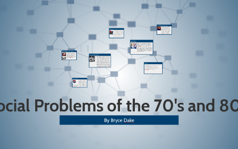 80s Problems Social Problems of the 70's and 80's by Bryce Dake on Prezi