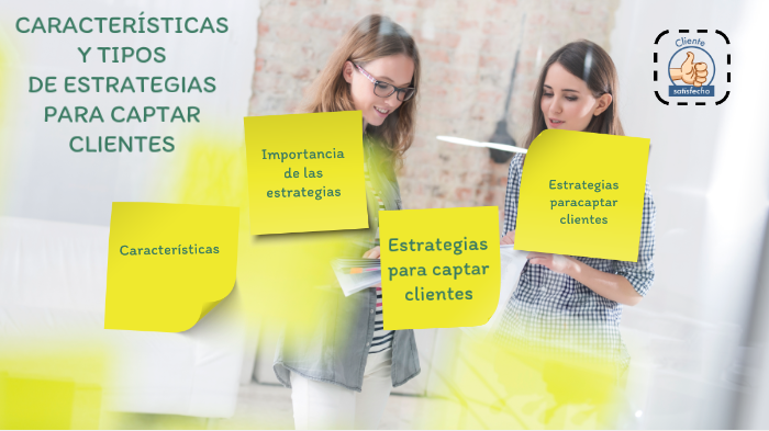 CaracterÍsticas Y Tipos De Estrategias Para Captar Clientes By Diego 