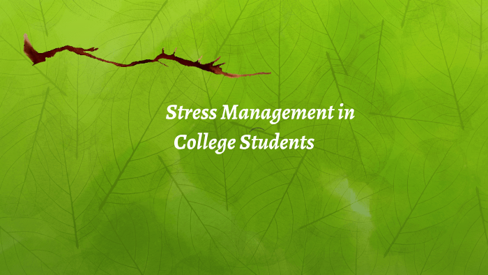 Stress Management in College Students by Khristina Williams on Prezi