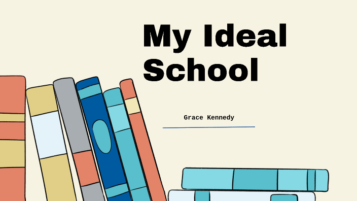 My Ideal School by Grace Kennedy on Prezi