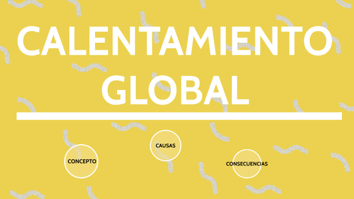 Calentamiento Global by ANGIE MILAGROS MARCA on Prezi