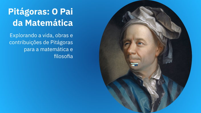 Pitágoras: O Pai da Matemática by Davi Rocha on Prezi