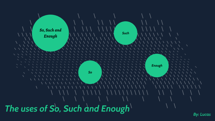 The use of So, Too, Such and Enough by Lucas García on Prezi