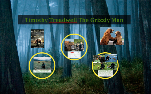 Tim Treadwell Timothy Treadwell The Grizzly Man by Thomas Dafonte on Prezi