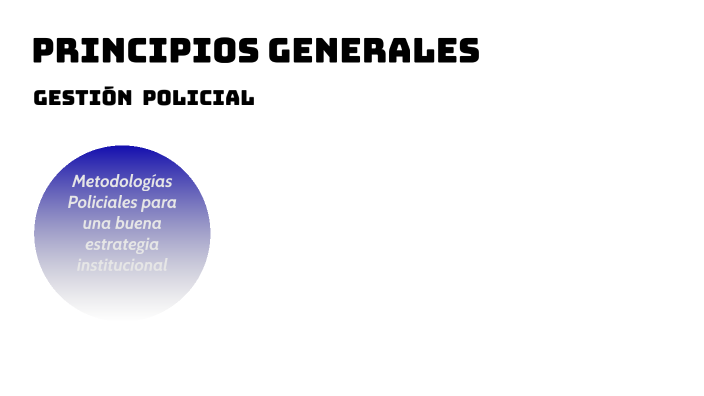 Principios Generales de la Gestión Policial by Yohel Valles on Prezi