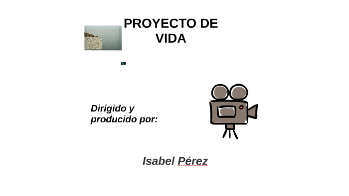 PROYECTO DE VIDA by Isabel Pérez on Prezi
