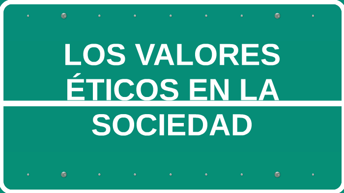 Los Valores Éticos En La Sociedad By Sandra Quiroga On Prezi 5273