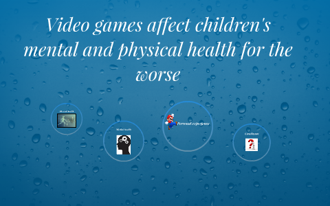 Video Games Affect Children's Mental And Physical Health For By Robel ...