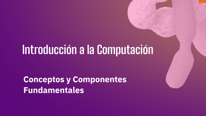 Introducción a la Computación by Adriana Checa on Prezi