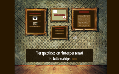 Perspectives on Interpersonal Relationships by Gemma Swift on Prezi
