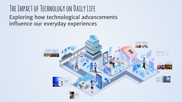 The Impact of Technology on Daily Life by Tasneem Ebrahim on Prezi