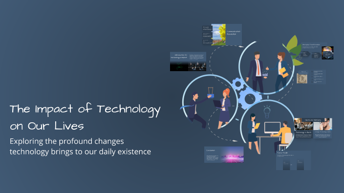 The Impact of Technology on Our Lives by mohmed on Prezi