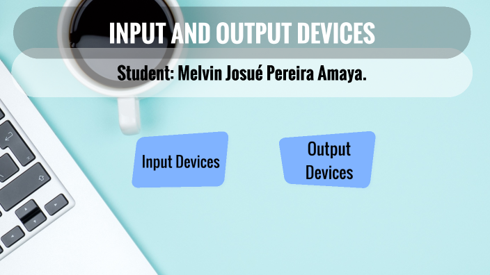 Input and output devices by Melvin Pereira on Prezi
