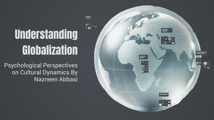 Understanding Globalization by nazneen ABBASI on Prezi