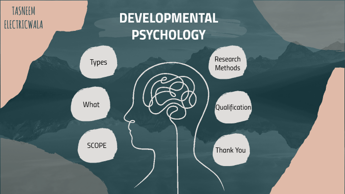 DEVELOPMENT PSYCHOLOGY by Tasneem Electricwala on Prezi