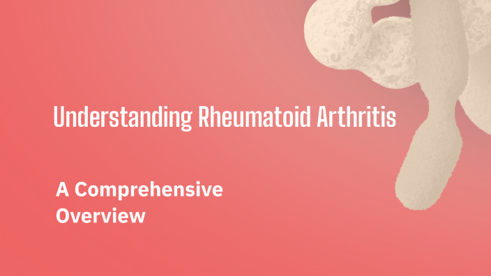 Understanding Rheumatoid Arthritis by Nataly Phommavanh on Prezi